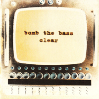 Bomb The Bass - Clear
