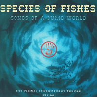 Species Of Fishes - Songs Of A Dumb World