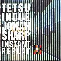 Tetsu Inoue & Jonah Sharp - Instant Replay