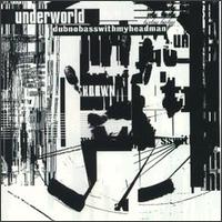 Underworld - Dubnobasswithmyheadman