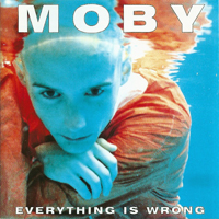 Moby - Everything Is Wrong