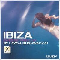 Layo & Bushwacka! - Ibiza Cheese-Free Mix