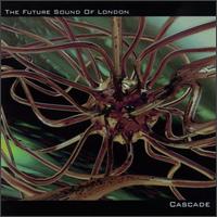 Future Sound Of London - Cascade