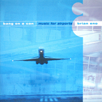 Bang On A Can - Brian Eno: Music For Airports